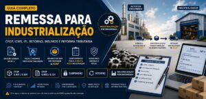 Guia completo sobre remessa para industrialização com CFOP, ICMS, IPI, retorno, insumos e mão de obra
