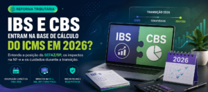 IBS e CBS entram na base de cálculo do ICMS em 2026 segundo a SEFAZ/SP