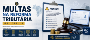 Multas na Reforma Tributária para IBS, CBS e NF-e, com alerta sobre penalidades fiscais, crédito indevido, obrigações acessórias e ERP.